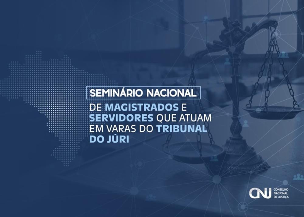 Seminário Nacional visa aprimorar gestão em Varas do Tribunal do Júri